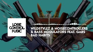 Wildstylez & Noisecontrollers & Bass Modulators Ft. Gabs - Bad Habits