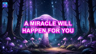 Very Soon, a Miracle Will Happen for You / JUST LISTEN, and Watch Your Wish Come True!