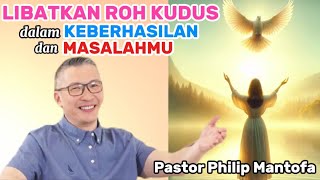 LIBATKAN ROH KUDUS DALAM KEBERHASILAN DAN MASALAHMU - Pastor Philip Mantofa