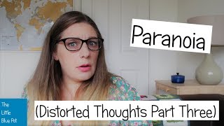 Distorted Thoughts Part Three - Paranoia