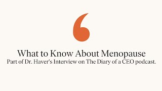 What To Know About Menopause- Part of Dr. Haver's Interview on the Diary of a CEO Podcast