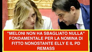 "MELONI NON HA SBAGLIATO NULLA" FONDAMENTALE PER LA NOMINA DI FITTO NONOSTANTE ELLY E IL PD REMASS