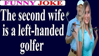 😂Funny Joke:The second wife is a left-handed golfer