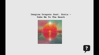 Imagine Dragons feat. Ernia - Take Me To The Beach (2024) audio