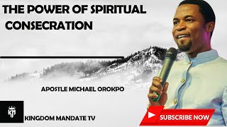 THE POWER OF CONSECRATION  APOSTLE MICHAEL OROKPO