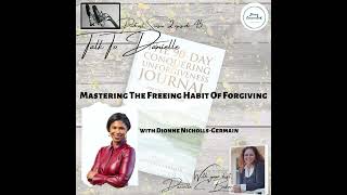 Mastering The Freeing Habit Of Forgiving with Dionne Nicholls-Germain