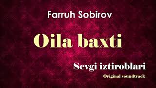 Oila baxti (Sevgi Iztiroblari Original Soundtrack Vol.1) - Farruh Sobirov