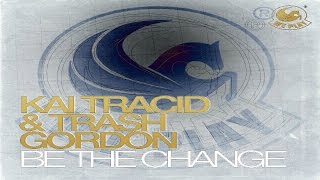 Kai Tracid & Trash Gordon - Be The Change (Original Mix) ★NEW 2014!