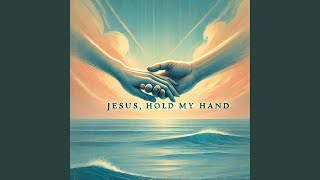 Jesus, Hold My Hand