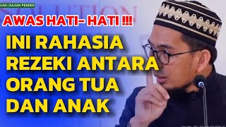 Ustadz Adi Hidayat ( Potongan Kajian) HASIA REZEKI ANTARA ORANG TUA DAN ANAK