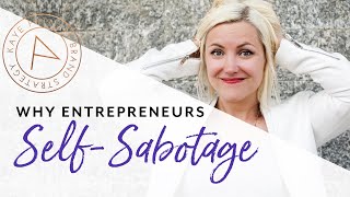 Why Self Sabotage? & How Entrepreneurs Can Stop the Self Sabotaging Cycle!