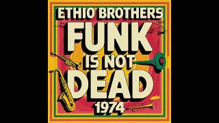 Ethio Brothers - Funk Is Not Dead (1974) [Full Album]