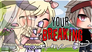 💔Your Breaking Me💔 gacha life meme