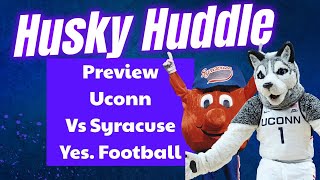 Husky Huddle Preview Uconn  Vs Syracuse Yes. Football