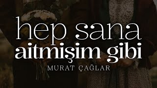 Hep Sana Aitmişim Gibi - Murat Çağlar | Emre Özdemir