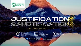 Justification & Sanctification: the same or distinct?