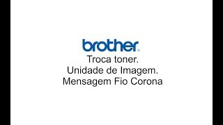 Troca toner, unidade de imagem ou mensagem fio corona Brother