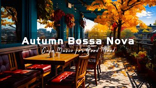 Fall Coffee Shop Ambience 🍂☕ Positive Autumn Bossa Nova Jazz Music for Relax, Study, Work