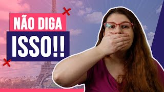 NÃO DIGA ISSO!!! 😲 | Francês com a Lu