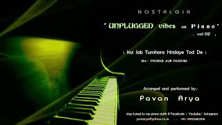 Koi Jab Tumhara Hridaye | Piano by Pavan Arya  | "Unplugged Vibes on Piano"  | Vol 02 | cover |