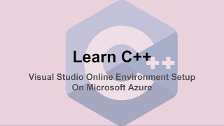 Learn C++ : 01: Setup Visual Studio Online for C++ or C