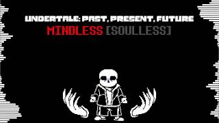 UNDERTALE:Past, Present, Future MINDLESS[SOULLESS] (Freshy's Take)