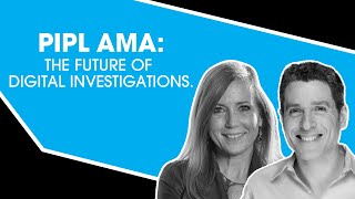 Pipl AMA: The Future of Digital Investigations.