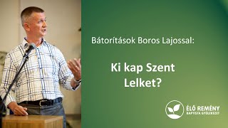 Ki kap Szent Lelket? | Bátorítások Boros Lajossal