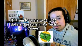 IT: From 9 dollars to 22 to 35 dollars (Lessons In My Tech Career)