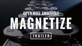 MAGNETIZE Trailer - Open Reel Ensemble