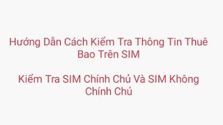 Cách Kiểm Tra Thông Tin SIM Chính Chủ |Từ 31/3 Các Nhà Mạng Sẽ Khóa SIM Có Thông Tin Không Chính Xác