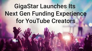 GigaStar Launches Its Next Gen Funding Experience for YouTube Creators