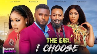 THE GIRL I CHOOSE- MAURICE SAM UCHE MONTANA EBUBE NWAGBO FEDERICK LEONARD 2024Latest Nigerian Movies