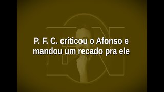 [104] P. F. C. criticou o Afonso e mandou um recado pra ele