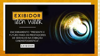 EXIBIDOR Tech Week - Painel EXIBIDOR Encerramento