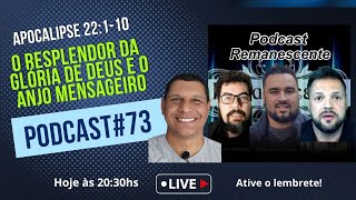 O RESPLENDOR DA GLÓRIA DE DEUS E O ANJO MENSAGEIRO! PODCAST#73 - Apocalipse 22:1-10