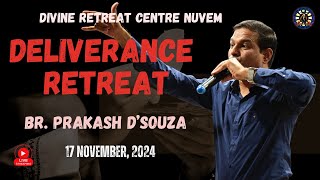 BR. PRAKASH D'SOUZA : LIVE DELIVERANCE RETREAT - 17-11-24 - Divine Retreat Centre - Nuvem, Goa.