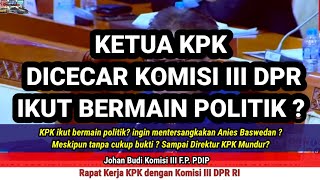 Ketua KPK dicecar Komisi III DPR RI karena ikut bermain politik