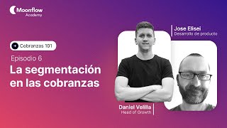 ¿Qué saber para segmentar mejor y tener mayor recaudo en mis cobranzas? | Moonflow Academy