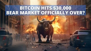 BITCOIN HITS $30,000. IS THE BEAR MARKET OFFICIALLY OVER?