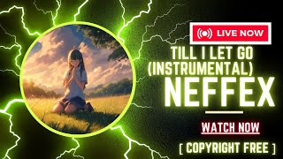 TILL I LET GO (INSTRUMENTAL) - NEFFEX [COPYRIGHT FREE]