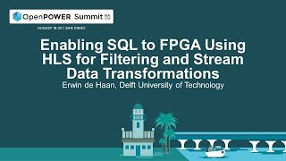 OpenPOWER Summit NA 2019: Enabling SQL to FPGA Using HLS for Filtering/Stream Data Transformations