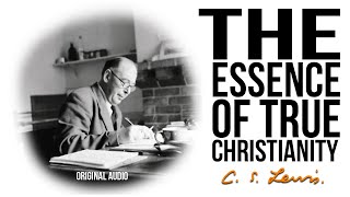 The Essence of True Christianity According to C.S. Lewis (Original Audio)