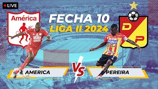 🔴 EN VIVO AMERICA VS PEREIRA - FECHA 10  - LIGA II 2024