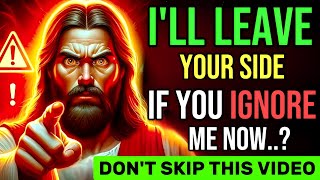 🛑 I'LL LEAVE YOUR SIDE IF YOU IGNORE ME NOW...? DON'T SKIP THIS VIDEO | JESUS BLESSINGS | #god #1111