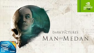 The Dark Pictures Anthology: Man of Medan | GT730 2GB DDR3 | Core 2 Quad Q9400 | 6GB RAM DDR2