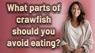 What parts of crawfish should you avoid eating?