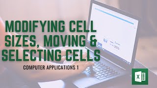 Modifying Cell Sizes, Moving and Selecting Cells