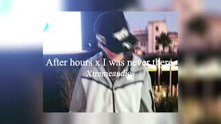 After hours x I was never there || edit audio Xtreme audios