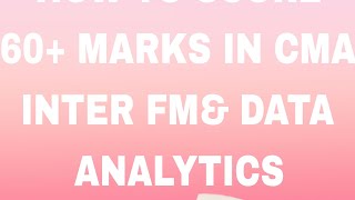 HOW TO SCORE 60+ MARKS IN CMA INTER FM& DATA ANALYTICS DEC 2024 / CMA / STUDY/ MOTIVATION/ STRATEGY